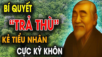 CỔ NHÂN DẠY: Bí quyết sống KHÔN NGOAN khiến KẺ TIỂU NHÂN sống THẤT ĐỨC phải TRẢ GIÁ | Triết Lý Sống