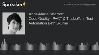 Code Quality , PACT & Tradeoffs in Test Automation Beth Skurrie (part 1 of 2)