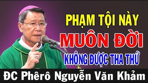 PHẠM TỘI NÀY MUÔN ĐỜI KHÔNG ĐƯỢC THA THỨ  - ĐC Phêrô Nguyễn Văn Khảm | Ánh Sáng Lời Chúa