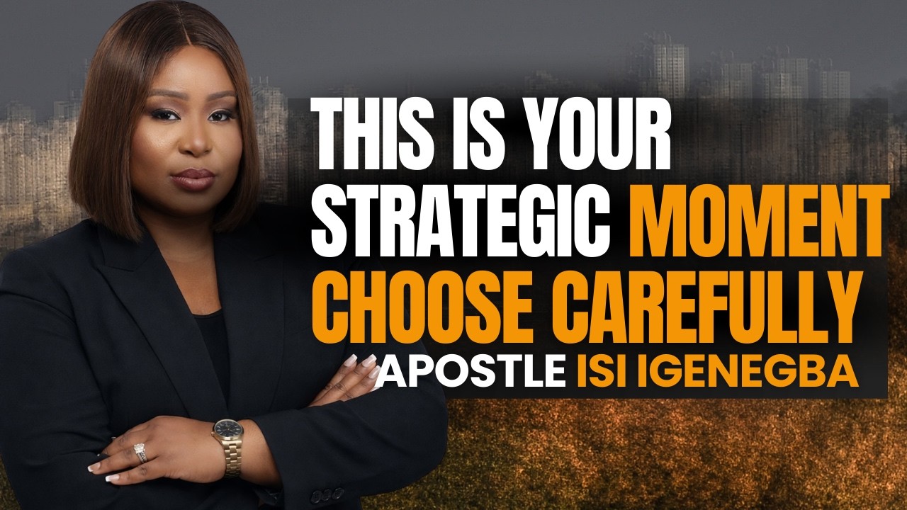 THIS IS YOUR STRATEGIC MOMENT- CHOOSE CAREFULLY | APOSTLE ISI IGENEGBA