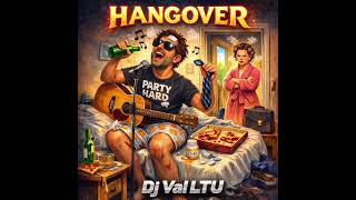 Hangover  By Dj Val LTU