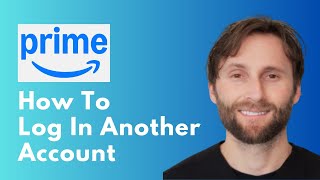 How to Login Another Account on Amazon Prime [Full Guide 2026]
