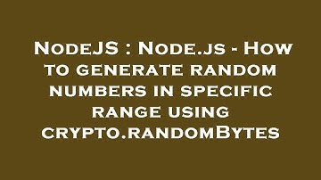 NodeJS : Node.js - How to generate random numbers in specific range using crypto.randomBytes