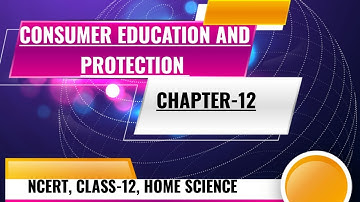 CONSUMER EDUCATION AND PROTECTION || REVISION (NOTES) || CHAPTER-12, CLASS-12, NCERT, HOME SCIENCE