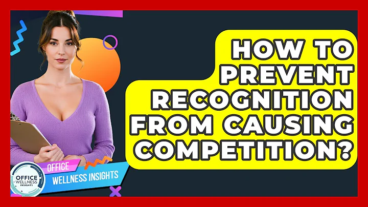 How To Prevent Recognition From Causing Competition? - Office Wellness Insights