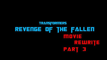 Transformers - Revenge of the Fallen - Movie ReWrite - Part 3