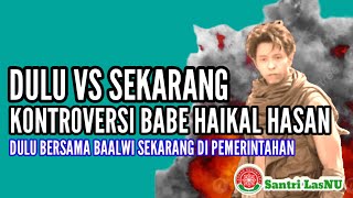 DAHULU VS SEKARANG, KONTROVERSI BABE HAIKAL HASAN || RudySantriLasNU