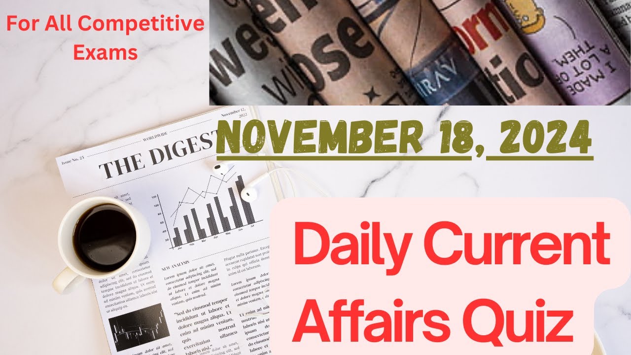 Current Affairs 18 November , 2024 with Explanation || Important for ...