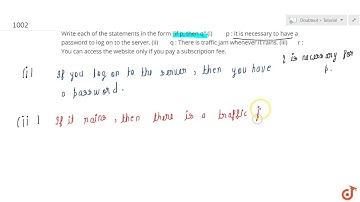 Write each of the statements in the form if p, then q (i) p : It is necessary to have a password...