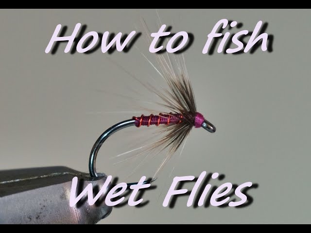 How to fish Wet Flies, a tutorial. 