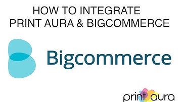 How to integrate PrintAura with Bigcommerce