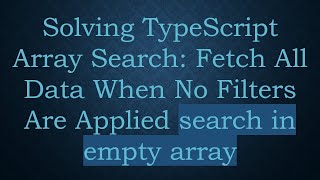 Solving TypeScript Array Search: Fetch All Data When No Filters Are Applied search in empty array