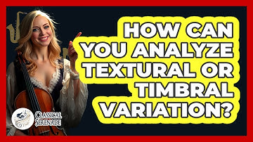How Can You Analyze Textural Or Timbral Variation?