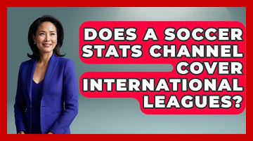Does a Soccer Stats Channel Cover International Leagues? - Soccer Stats Vault