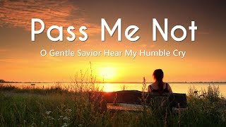 Video thumbnail of "Pass Me Not O Gentle Savior Hear My Humble Cry (Lyrics)"