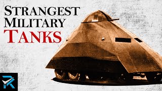 Top 10 Most Unusual Military Tanks in History