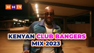 KENYAN CLUB BANGERS MIX 2023, HOTTEST SONGS IN 254,BEST HIT SONGS