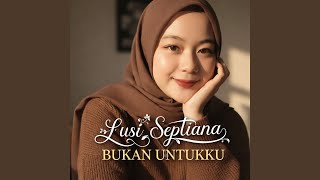 Lusi Septiana Bukan Untukku