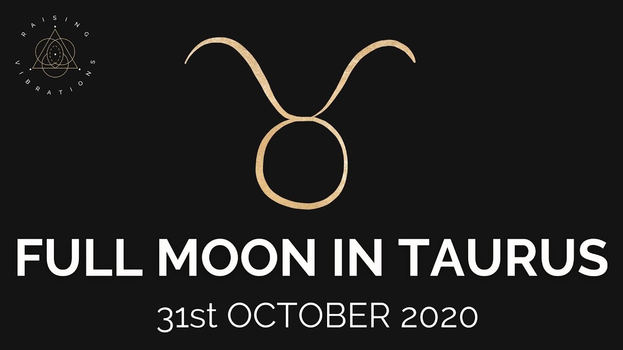 ★FULL MOON IN TAURUS | 31st October 2020★
