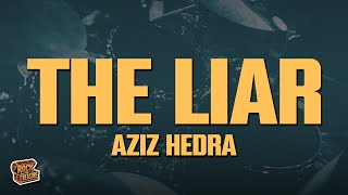 Aziz Hedra - The Liar (Lyrics)
