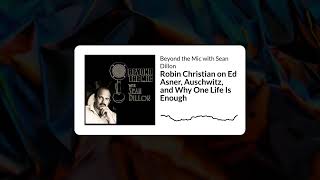 Robin Christian on Ed Asner, Auschwitz, and Why One Life Is Enough | Beyond the Mic with Sean Dillon