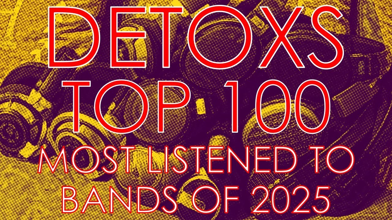 Detox's Top 100 Most Listened To Bands of 2025