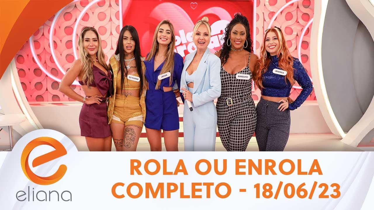 Rola ou Enrola Completo (18/06/23) YouTube