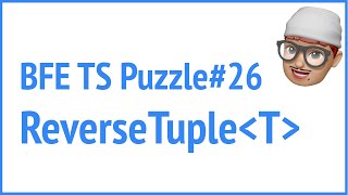 BFE.dev TS puzzle#26 ReverseTuple | JSer - TypeScript is cool! Wealth