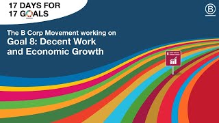 Goal 8: How is the B Corp Movement promoting decent work and sustainable economic growth