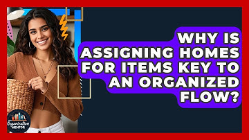 Why Is Assigning Homes For Items Key To An Organized Flow? - Your Organization Mentor