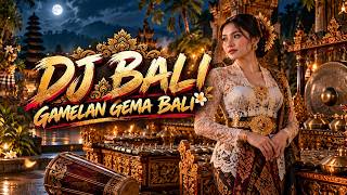 GEMA BALI 🔥 DJ GAMELAN BALI x EDM | Musik Bali Modern