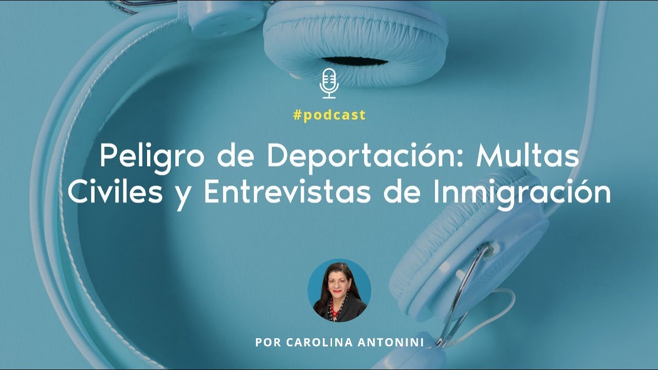 New Episode of Hablando con Carolina: Immigration Fines, Asylum Bar, Naturalization Requirements, and NACARA Relief