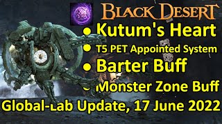 Kutums Heart, T5 Pet Appointed System, Barter & Monster Buff Black Desert Global Lab 17 June 2022