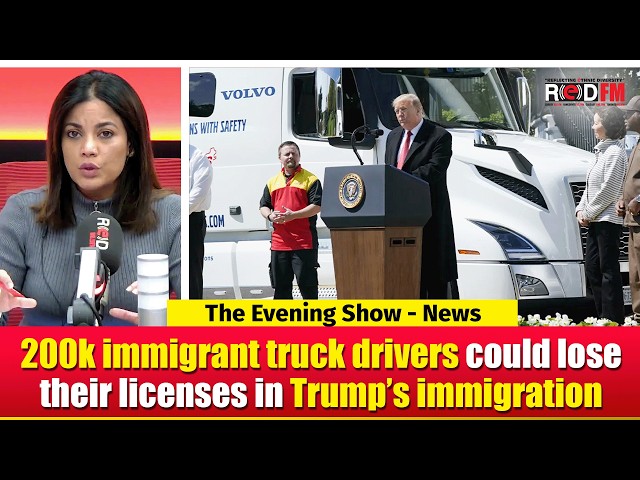 200k immigrant truck drivers could lose their licenses in Trump’s immigration push | RED FM NEWS