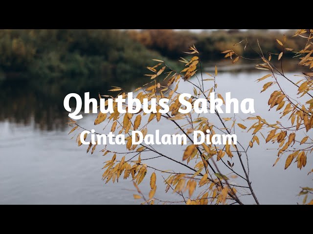 QHUTBUS SAKHA - CINTA DALAM DIAM ( Lyrics ) class=