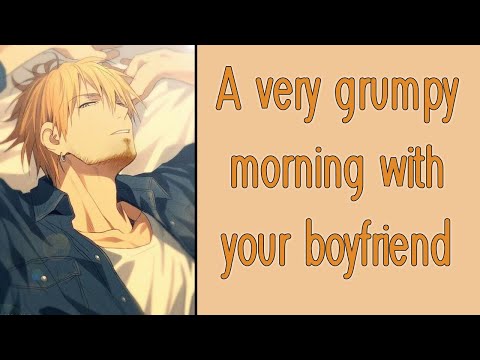 A Very Grumpy Morning With Your Boyfriend [Very Sleepy] [Wholesome] [Sleep Aid] [Boyfriend ASMR]