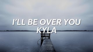 Kyla  Ill Be Over You  