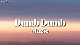 mazie - dumb dumb (lyrics)