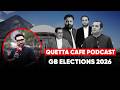 Quetta Cafe Podcast || Gilgit Baltistan Elections 2026