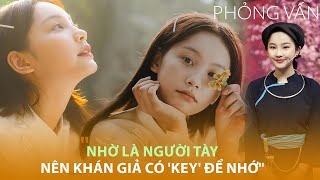 Thu Hà Ceri: Nhờ là người dân tộc Tày nên khán giả có 'key' để nhớ