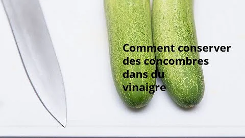 Comment conserver un concombre sur le comptoir