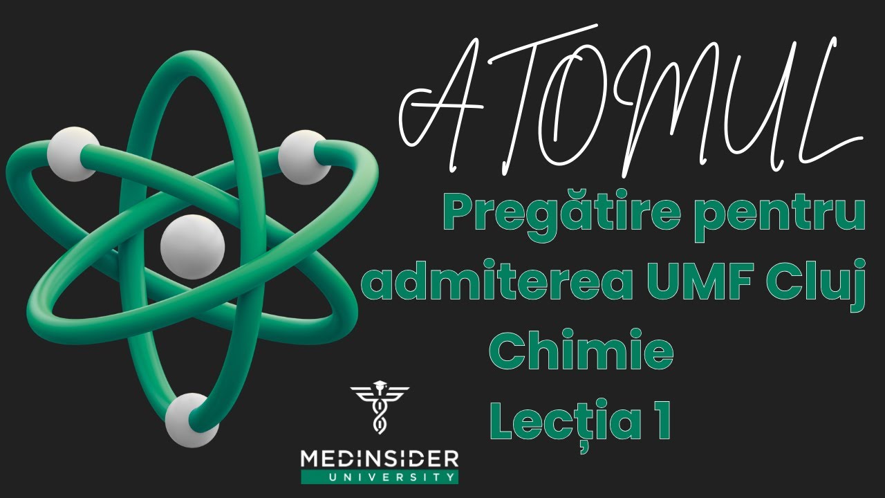 Atomul - Chimie organica pentru admiterea la Universitatea de Medicină Cluj-Napoca