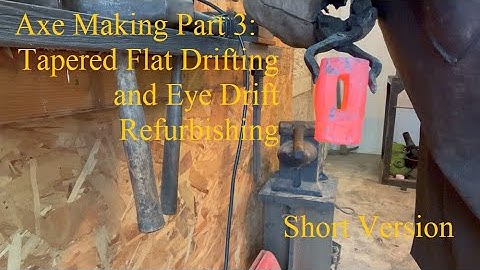 Axe Making Part 3: Tapered Flat Drift and Eye Drift Refurbish