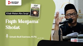 Kitab Matan Abu Syuja' (26) : Fiqih Menjama' Sholat - Ustadz Budi Santoso, M.Pd