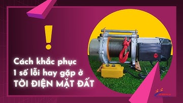 Cảnh báo một số lỗi thường gặp ở máy tời kéo mặt đất và cách khắc phục