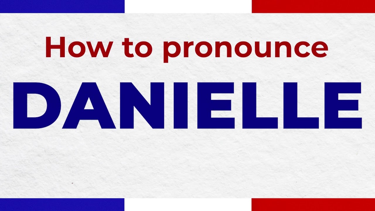 How to Pronounce DANIELLE In French PERFECTLY