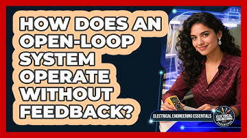 How Does An Open-Loop System Operate Without Feedback?