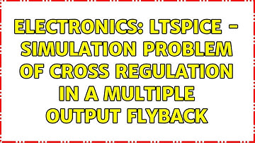 Electronics: Ltspice - Simulation problem of cross regulation in a multiple output flyback