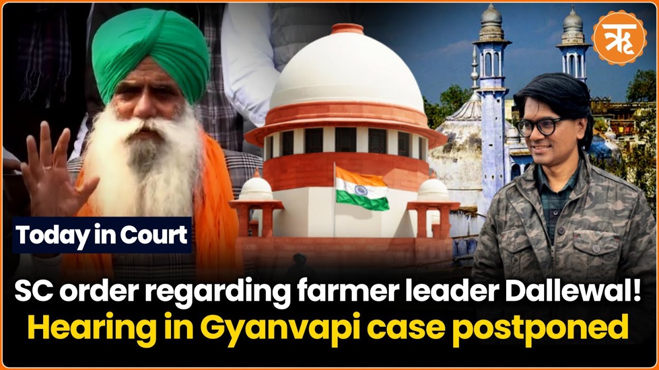 Today in Court | Gyanvapi Survey, Yati Narsinghanand, Farmer Jagjit Dallewal, Umar Khalid and others