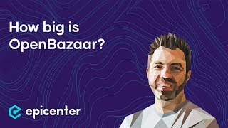 Just how big is OpenBazaar – Brian Hoffman on Epicenter